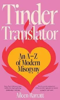 Tinder Translator. An A-Z of Modern Misogyny, Hardback/Aileen Barratt