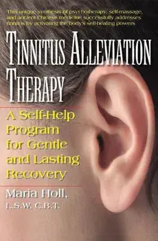 Tinnitus Alleviation Therapy: A Self-Help Program for Gentle and Lasting Recovery, Paperback/Maria Holl