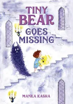 Tiny Bear Goes Missing, Hardback/Manka Kasha