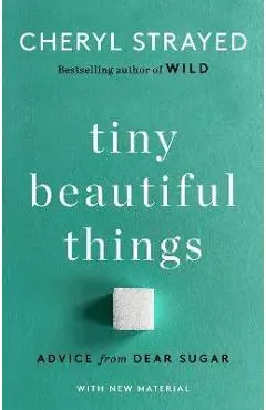 Tiny Beautiful Things (10th Anniversary Edition): Advice from Dear Sugar - Cheryl Strayed