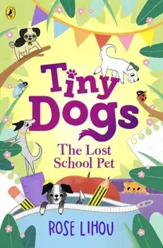 Tiny Dogs: The Lost School Pet, Paperback/Rose Lihou