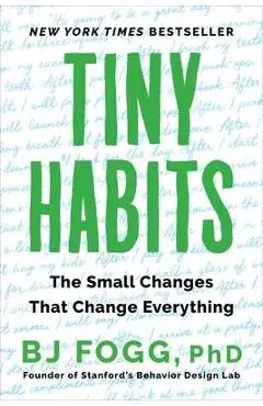Tiny Habits: The Small Changes That Change Everything - Bj Fogg
