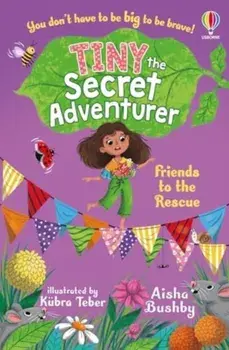 Tiny the Secret Adventurer: Friends to the Rescue, Paperback/Aisha Bushby