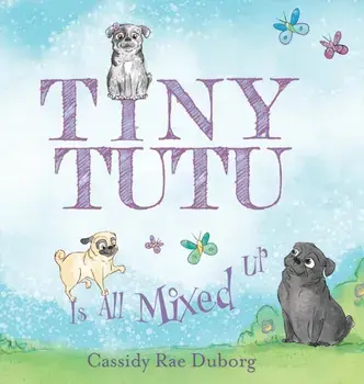 Tiny Tutu Is All Mixed Up, Hardcover/Cassidy Rae Duborg