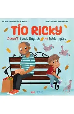 Tío Ricky Doesn't Speak English / Tío Ricky No Habla Inglés: A Bilingual English-Spanish Picture Book - Maritere R. Bellas