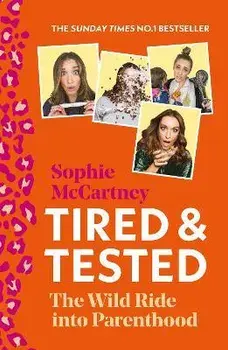 Tired and Tested. The Wild Ride into Parenthood, Paperback/Sophie McCartney