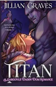 Titan: A Gargoyle Daddy Dom Romance - Jillian Graves