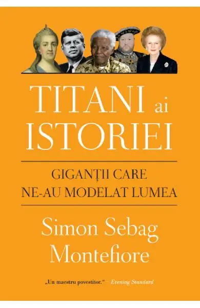 Titani ai istoriei. Gigantii care ne-au modelat lumea