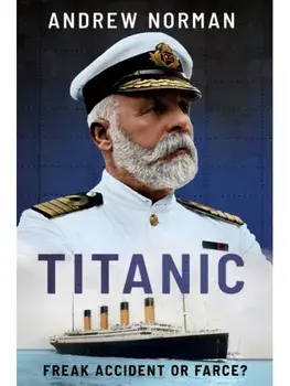 Titanic: Freak Accident or Farce?, Hardback/Andrew Norman