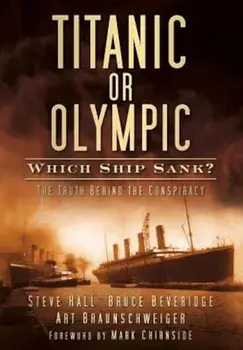 Titanic or Olympic: Which Ship Sank': The Truth Behind the Conspiracy, Paperback/Bruce Beveridge