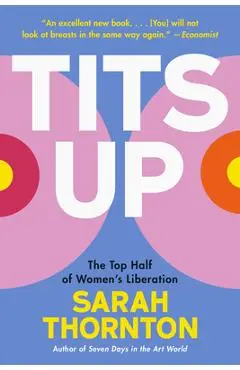 Tits Up: The Top Half of Women's Liberation - Sarah Thornton