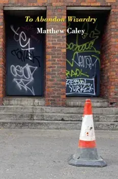To Abandon Wizardry, Paperback/Matthew Caley
