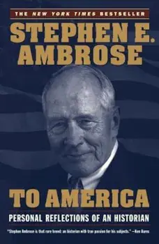 To America: Personal Reflections of an Historian, Paperback/Stephen E. Ambrose