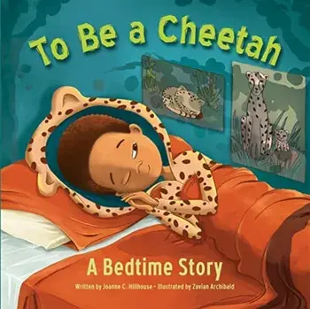 To Be a Cheetah a Bedtime Story, Hardback/Joanne C Hillhouse