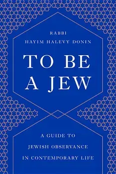 To Be a Jew: A Guide to Jewish Observance in Contemporary Life, Paperback/Hayim H. Donin