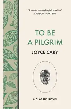 To Be a Pilgrim, Paperback/Joyce Cary