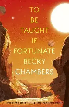 To Be Taught, If Fortunate. A Novella, Paperback/Becky Chambers