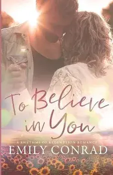 To Believe In You: A Contemporary Christian Romance, Paperback/Emily Conrad