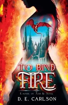 To Bind Fire - D. E. Carlson