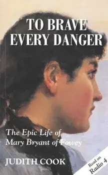 To Brave Every Danger. Epic Life of Mary Bryant of Fowey, New ed, Paperback/Judith Cook