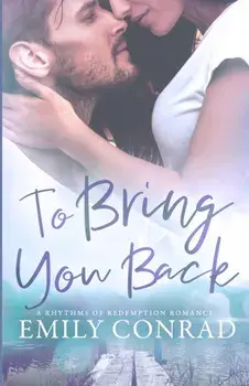 To Bring You Back: A Contemporary Christian Romance, Paperback/Emily Conrad