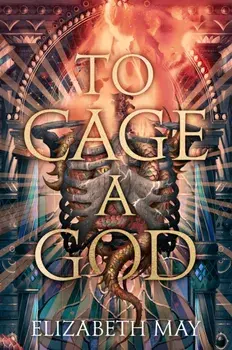 To Cage A God, Hardback/Elizabeth May