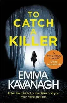 To Catch a Killer, Paperback/Emma Kavanagh