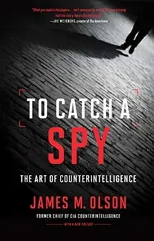 To Catch a Spy: The Art of Counterintelligence, Paperback/James M. Olson