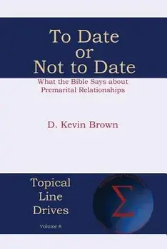 To Date or Not to Date: What the Bible Says about Premarital Relationships, Paperback/D. Kevin Brown