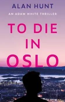 To Die in Oslo, Paperback/Alan Hunt