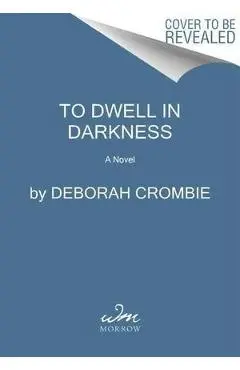 To Dwell in Darkness - Deborah Crombie
