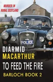 To Feed The Fire. Murder in rural Scotland, Paperback/Diarmid MacArthur