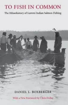To Fish in Common: The Ethnohistory of Lummi Indian Salmon Fishing, Paperback/Daniel L. Boxberger