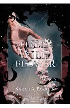 To Flame a Wild Flower - Sarah A. Parker