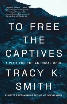To Free the Captives. A Plea for the American Soul, Paperback/Tracy K. Smith