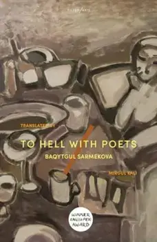 To Hell With Poets, Paperback/Baqytgul Sarmekova