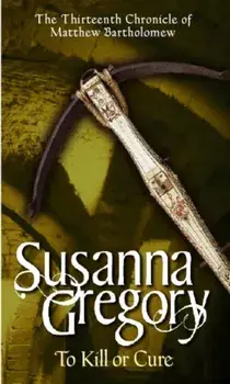 To Kill Or Cure. The Thirteenth Chronicle of Matthew Bartholomew, Paperback/Susanna Gregory