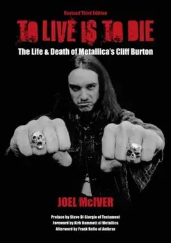 To Live Is To Die. The Life & Death Of Metallica's Cliff Burton, 3 Revised edition, Paperback/***