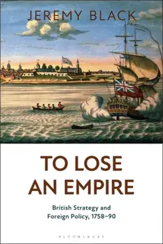 To Lose an Empire. British Strategy and Foreign Policy, 1758-90, Paperback/Jeremy Black