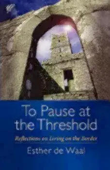 To Pause at the Threshold, Paperback/Esther De Waal
