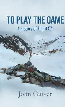 To Play the Game: A History of Flight 571: MONOCHROME EDITION, Paperback/John Guiver