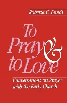 To Pray and to Love, Paperback/Roberta C. Bondi