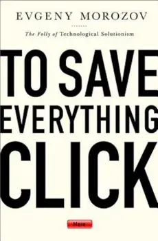 To Save Everything, Click Here: The Folly of Technological Solutionism, Paperback/Evgeny Morozov