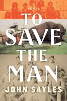 To Save the Man, Hardback/John Sayles