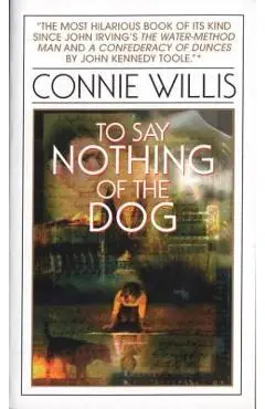 To Say Nothing of the Dog: Or How We Found the Bishop's Bird Stump at Last - Connie Willis