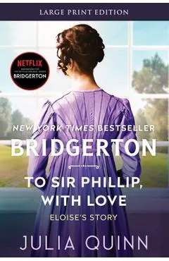 To Sir Phillip, with Love: Bridgerton - Julia Quinn
