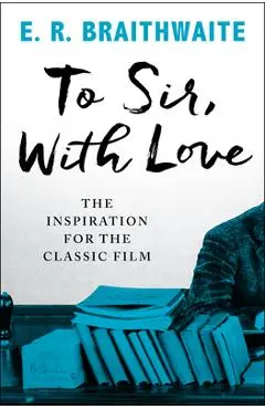 To Sir, with Love - E. R. Braithwaite