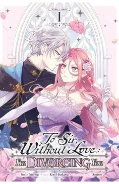 To Sir, Without Love: I'm Divorcing You, Vol. 1 (Manga) - Kori Hisakawa