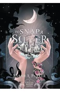 To Snap a Silver Stem - Sarah A. Parker