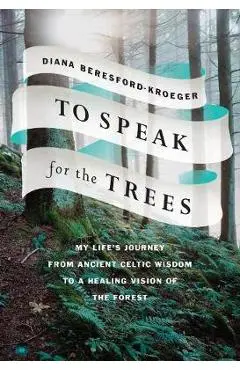 To Speak for the Trees - Diana Beresford-Kroeger